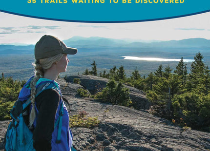 Maine Hikes Off the Beaten Path: 35 Trails Waiting to Be Discovered