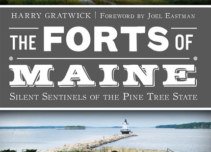 The Forts of Maine: Silent Sentinels of the Pine Tree State (Military)
