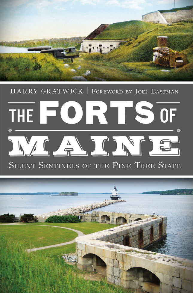 The Forts of Maine: Silent Sentinels of the Pine Tree State (Military)