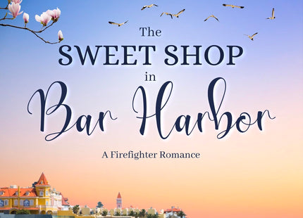 The Sweet Shop In Bar Harbor. A Firefighter Romance: A fabulous heartfelt mystery romance (Secrets In Maine Book 5)