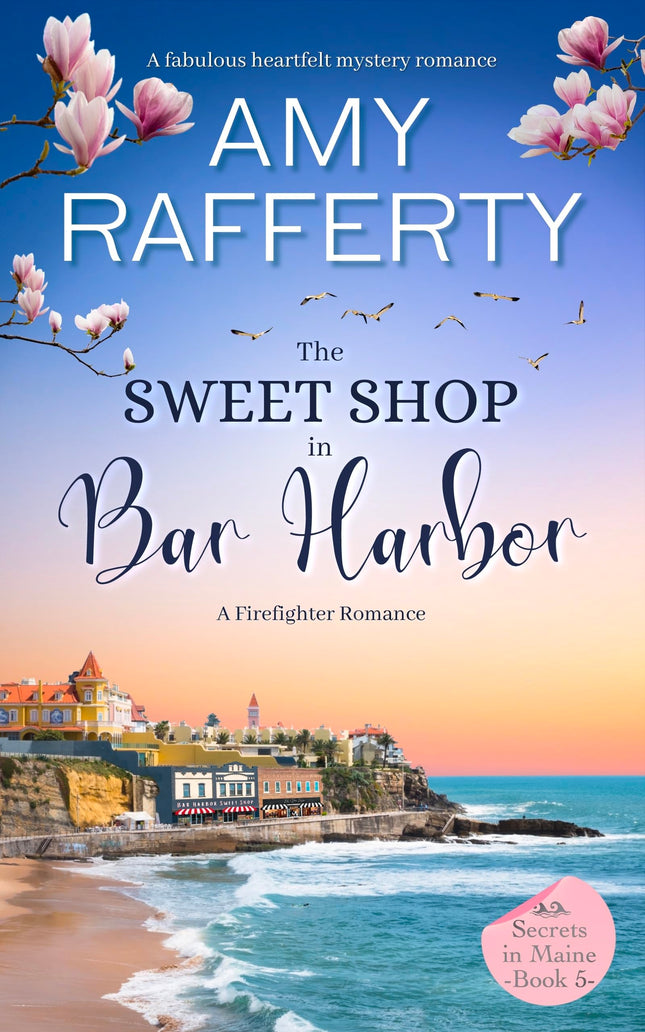 The Sweet Shop In Bar Harbor. A Firefighter Romance: A fabulous heartfelt mystery romance (Secrets In Maine Book 5)