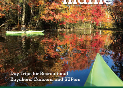 Paddling Southern Maine: Day Trips for Recreational Kayakers, Canoers, and SUPers