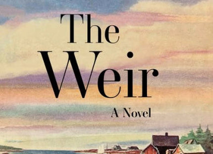 The Weir: A Novel of the Maine Coast