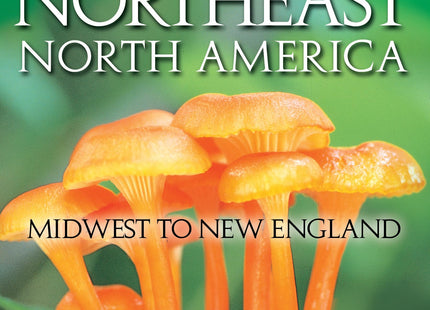 Mushrooms of Northeast North America: Midwest to New England