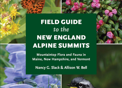 Field Guide to the New England Alpine Summits: Mountaintop Flora And Fauna In Maine, New Hampshire, And Vermont