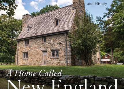 A Home Called New England: A Celebration of Hearth and History