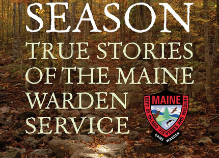 Open Season: True Stories of the Maine Warden Service