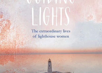 Guiding Lights: The Extraordinary Lives of Lighthouse Women