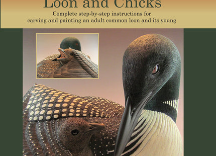 Loon and Chicks: Complete Step-By-Step Instructions for Carving and Painting an Adult Common Loon and Its Young