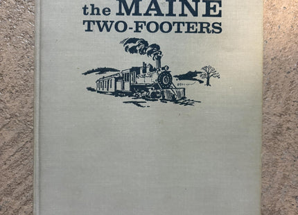 The Maine Two-Footers: The Story of the Two-Foot Gauge Railroads of Maine