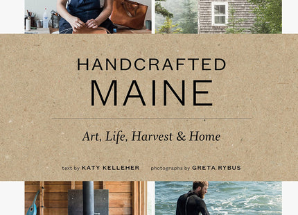 Handcrafted Maine: Art, Life, Harvest & Home