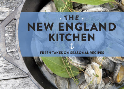 The New England Kitchen: Fresh Takes on Seasonal Recipes