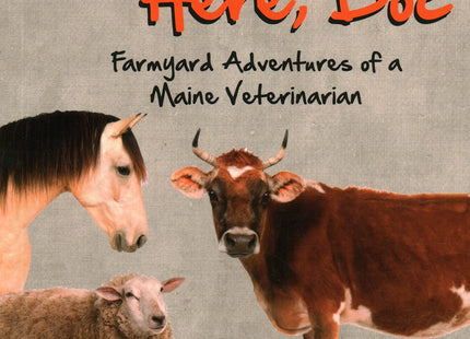 While You're Here, Doc: Farmyard Adventures of a Maine Veterinarian
