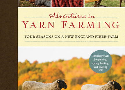 Adventures in Yarn Farming: Four Seasons on a New England Fiber Farm