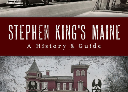 Stephen King's Maine: A History & Guide