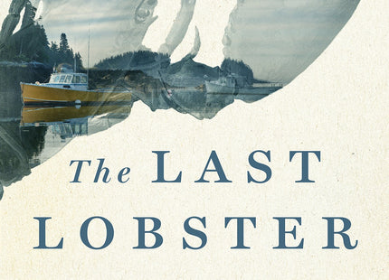 The Last Lobster: Boom or Bust for Maine's Greatest Fishery?