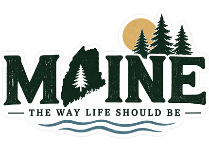 Maine State & Pines — The Way Life Should Be sticker artwork. Dark green MAINE lettering incorporates a pine-filled state silhouette, with three evergreen trees and a gold sun above the slogan THE WAY LIFE SHOULD BE and blue waves.