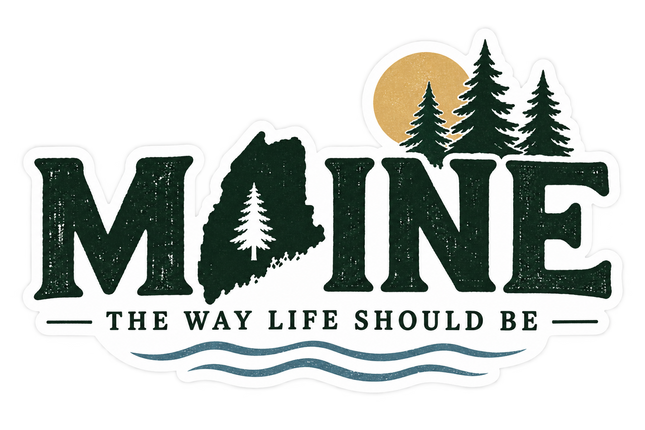 Maine State & Pines — The Way Life Should Be sticker artwork. Dark green MAINE lettering incorporates a pine-filled state silhouette, with three evergreen trees and a gold sun above the slogan THE WAY LIFE SHOULD BE and blue waves.